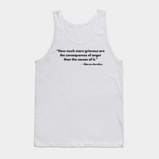 “How much more grievous are the consequences of anger than the causes of it.” Marcus Aurelius, Meditations Tank Top